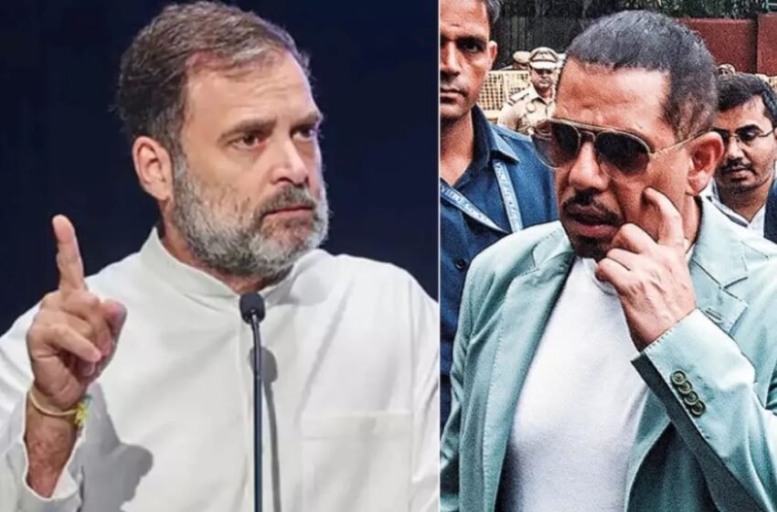 Rahul Gandhi supports Robert Vadra